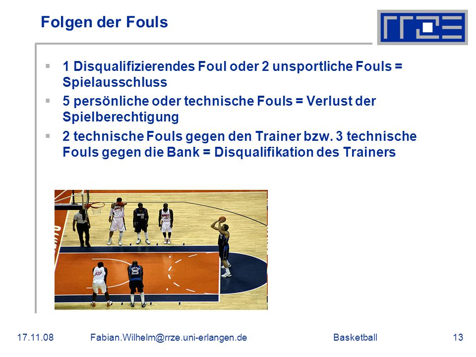Folgen der Fouls 1 Disqualifizierendes Foul oder 2 unsportliche Fouls = Spielausschluss.