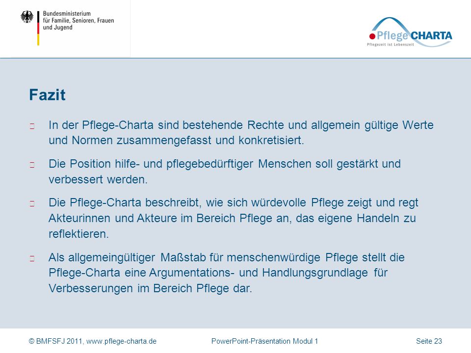 Fazit In der Pflege-Charta sind bestehende Rechte und allgemein gültige Werte und Normen zusammengefasst und konkretisiert.