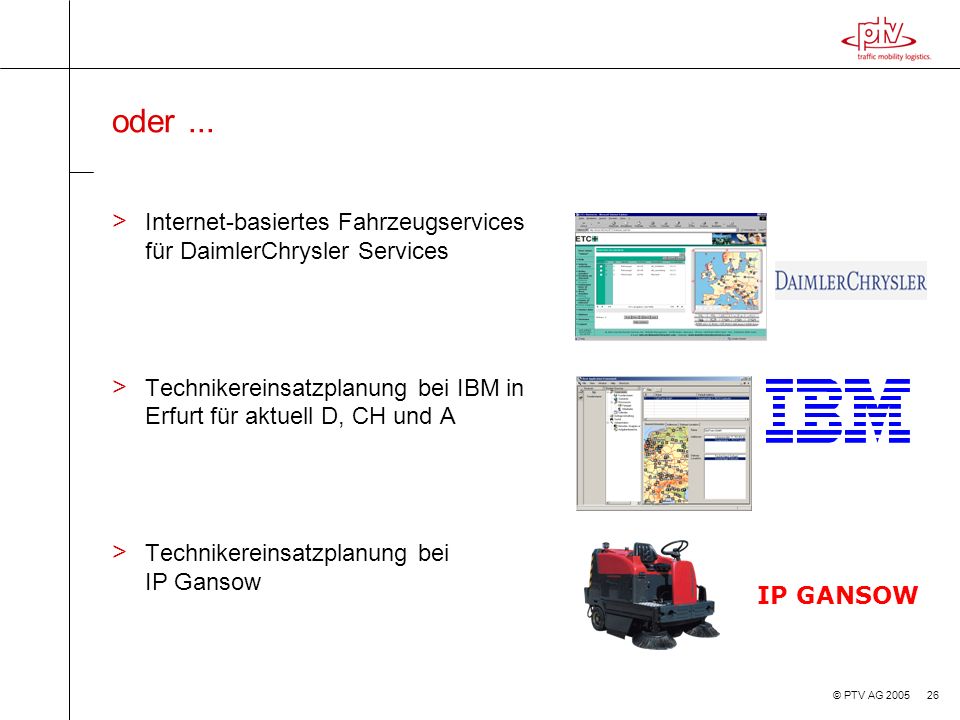 oder ... Internet-basiertes Fahrzeugservices für DaimlerChrysler Services. Technikereinsatzplanung bei IBM in Erfurt für aktuell D, CH und A.