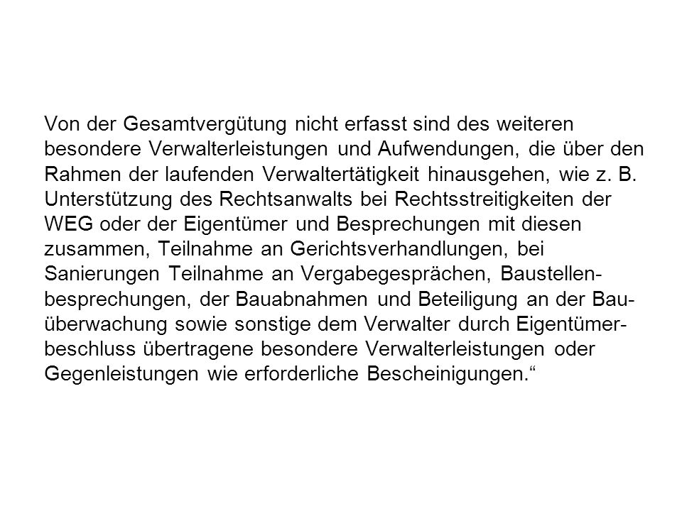 Von der Gesamtvergütung nicht erfasst sind des weiteren besondere Verwalterleistungen und Aufwendungen, die über den Rahmen der laufenden Verwaltertätigkeit hinausgehen, wie z.
