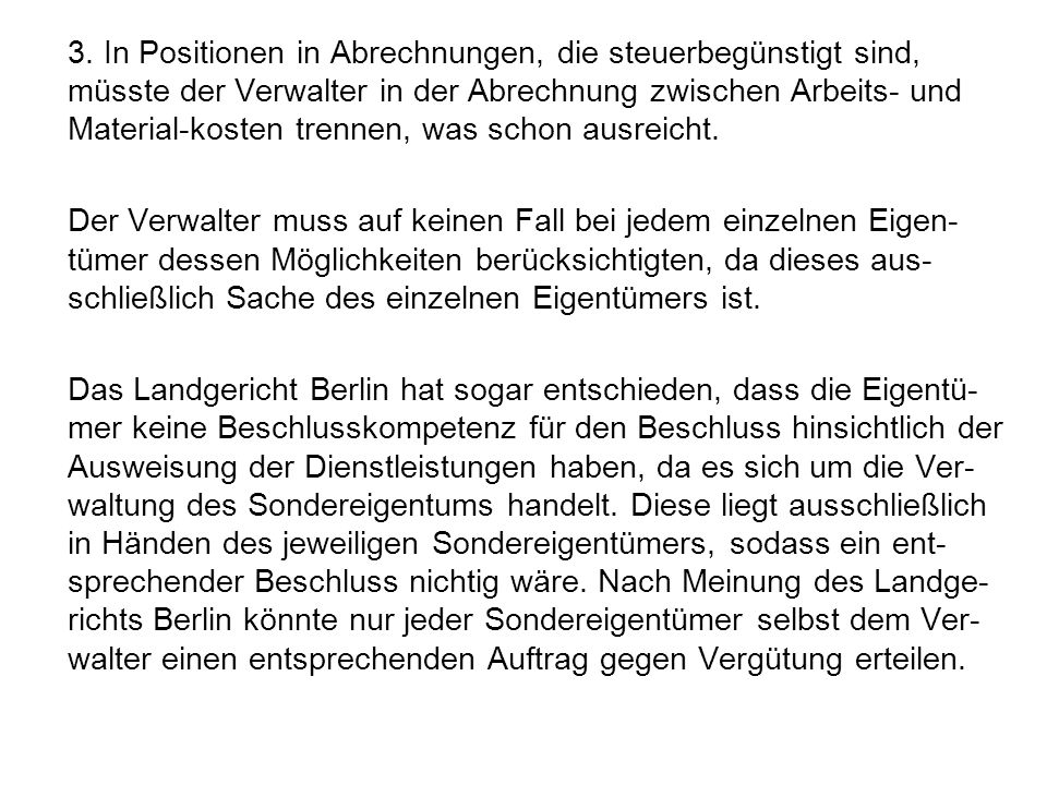 3. In Positionen in Abrechnungen, die steuerbegünstigt sind, müsste der Verwalter in der Abrechnung zwischen Arbeits- und Material-kosten trennen, was schon ausreicht.