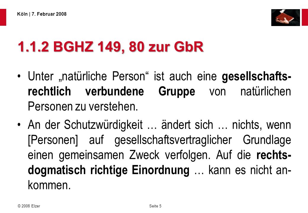 1.1.2 BGHZ 149, 80 zur GbR Unter „natürliche Person ist auch eine gesellschafts-rechtlich verbundene Gruppe von natürlichen Personen zu verstehen.