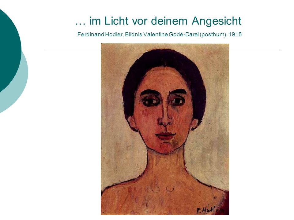 … im Licht vor deinem Angesicht Ferdinand Hodler, Bildnis Valentine Godé-Darel (posthum), 1915