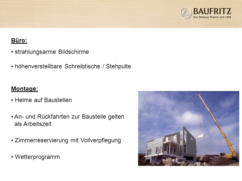 Büro: strahlungsarme Bildschirme. höhenverstellbare Schreibtische / Stehpulte. Montage: Helme auf Baustellen.