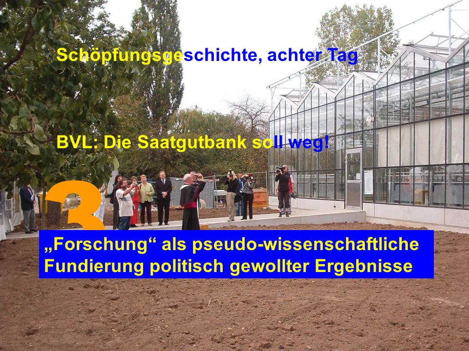 3 Schöpfungsgeschichte, achter Tag BVL: Die Saatgutbank soll weg!