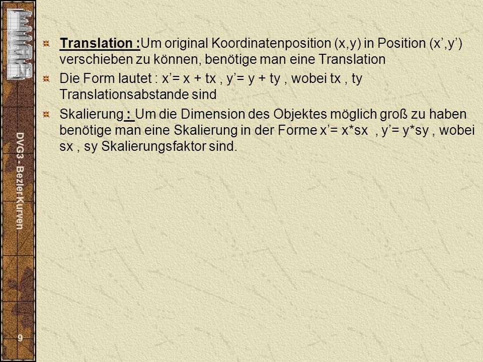 Translation :Um original Koordinatenposition (x,y) in Position (x’,y’) verschieben zu können, benötige man eine Translation