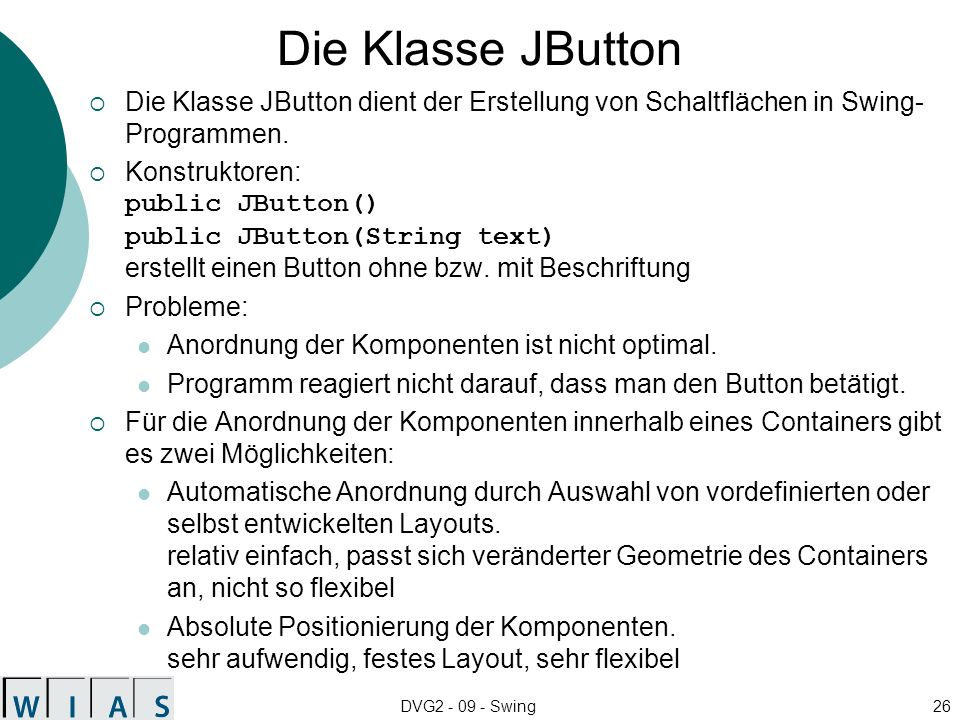 Die Klasse JButton Die Klasse JButton dient der Erstellung von Schaltflächen in Swing-Programmen.