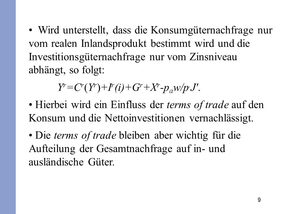 Wird unterstellt, dass die Konsumgüternachfrage nur vom realen Inlandsprodukt bestimmt wird und die Investitionsgüternachfrage nur vom Zinsniveau abhängt, so folgt: