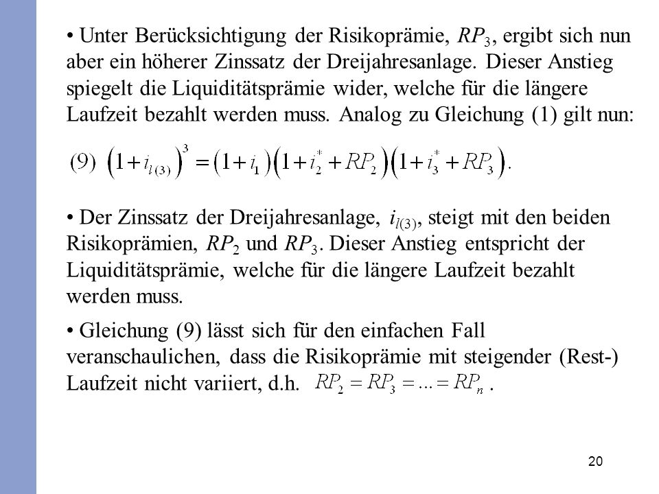 Unter Berücksichtigung der Risikoprämie, RP3, ergibt sich nun aber ein höherer Zinssatz der Dreijahresanlage. Dieser Anstieg spiegelt die Liquiditätsprämie wider, welche für die längere Laufzeit bezahlt werden muss. Analog zu Gleichung (1) gilt nun:
