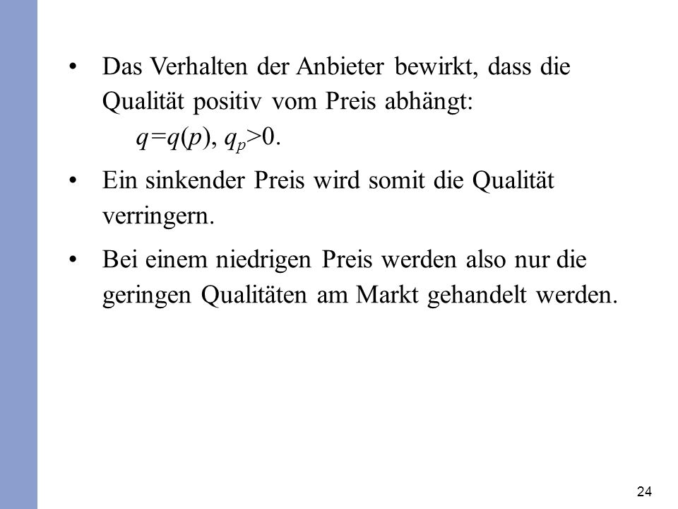 Das Verhalten der Anbieter bewirkt, dass die Qualität positiv vom Preis abhängt: q=q(p), qp>0.