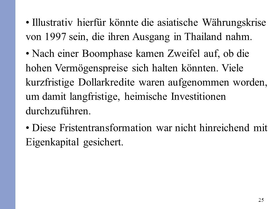 Illustrativ hierfür könnte die asiatische Währungskrise von 1997 sein, die ihren Ausgang in Thailand nahm.
