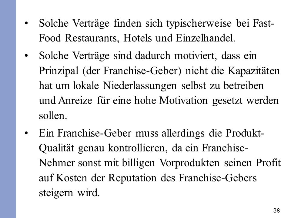 Solche Verträge finden sich typischerweise bei Fast-Food Restaurants, Hotels und Einzelhandel.