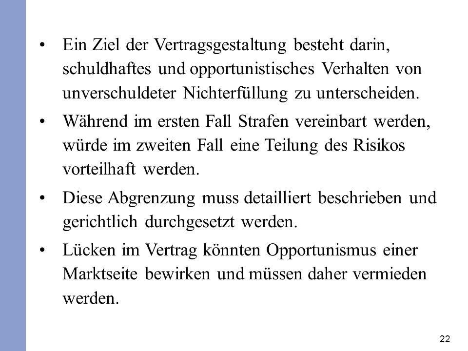 Ein Ziel der Vertragsgestaltung besteht darin, schuldhaftes und opportunistisches Verhalten von unverschuldeter Nichterfüllung zu unterscheiden.