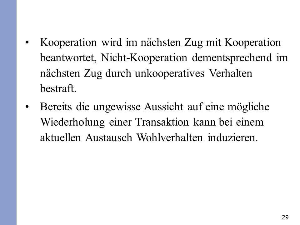 Kooperation wird im nächsten Zug mit Kooperation beantwortet, Nicht-Kooperation dementsprechend im nächsten Zug durch unkooperatives Verhalten bestraft.