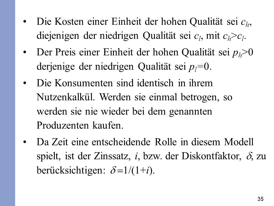 Die Kosten einer Einheit der hohen Qualität sei ch, diejenigen der niedrigen Qualität sei cl, mit ch>cl.