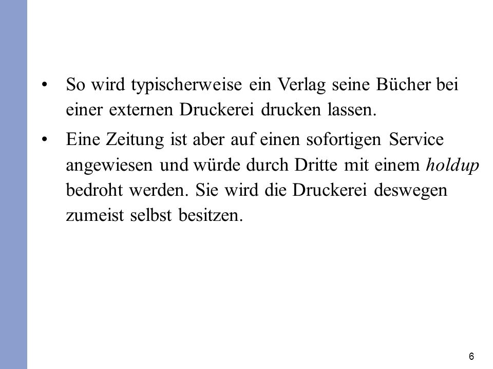 So wird typischerweise ein Verlag seine Bücher bei einer externen Druckerei drucken lassen.