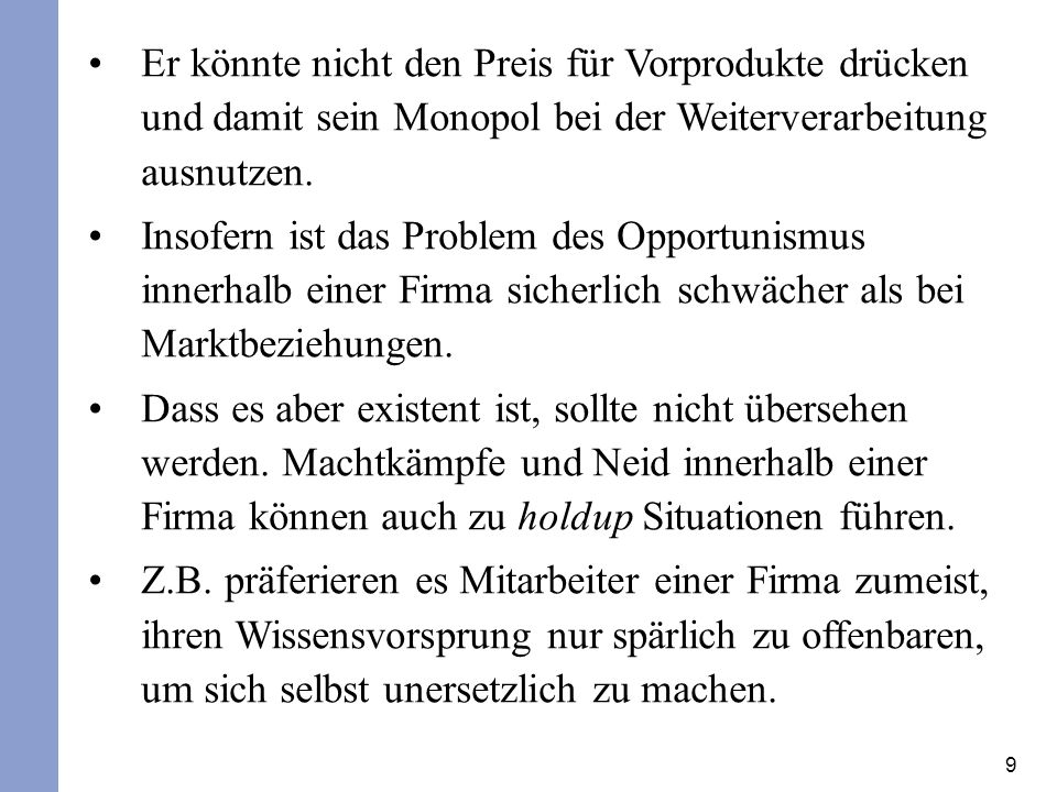 Er könnte nicht den Preis für Vorprodukte drücken und damit sein Monopol bei der Weiterverarbeitung ausnutzen.