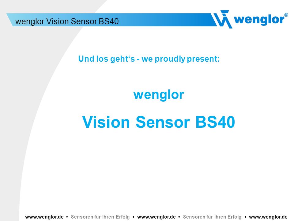 Vision Sensor BS40 wenglor Und los geht‘s - we proudly present: