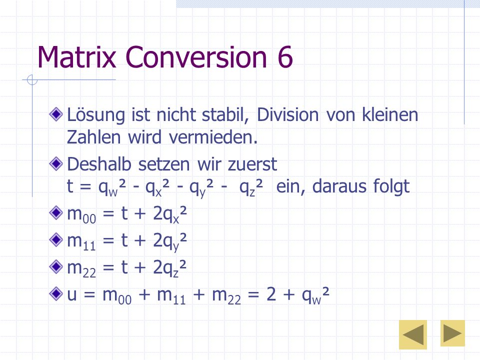 Matrix Conversion 6 Lösung ist nicht stabil, Division von kleinen Zahlen wird vermieden.