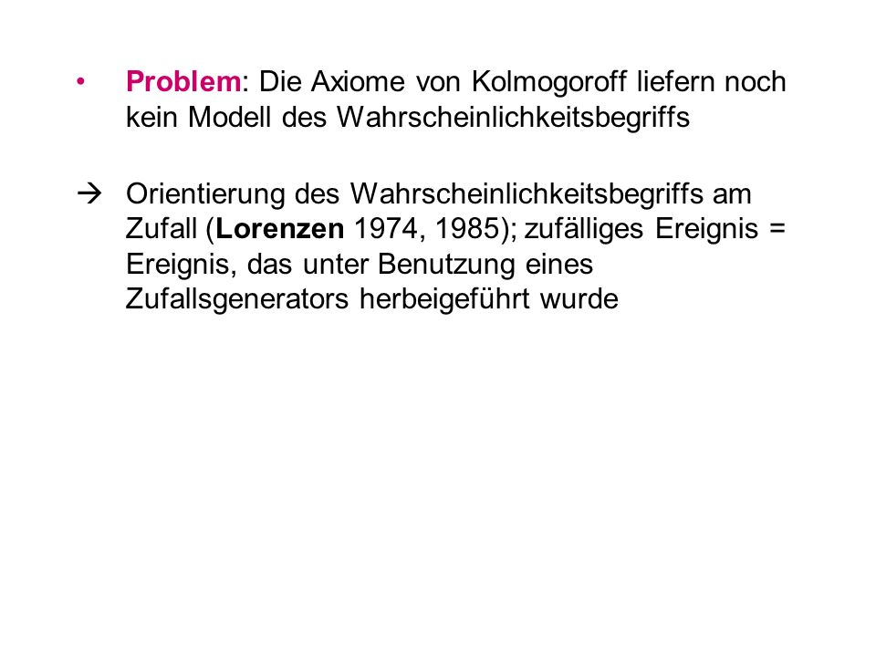 Problem: Die Axiome von Kolmogoroff liefern noch kein Modell des Wahrscheinlichkeitsbegriffs