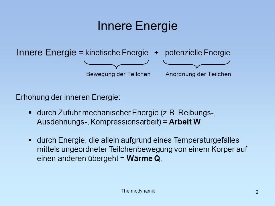 Innere Energie Innere Energie = kinetische Energie + potenzielle Energie. Bewegung der Teilchen.