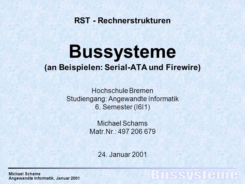 RST - Rechnerstrukturen Bussysteme (an Beispielen: Serial-ATA und Firewire) Hochschule Bremen Studiengang: Angewandte Informatik 6.