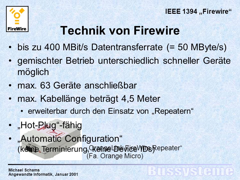 IEEE 1394 „Firewire Technik von Firewire. bis zu 400 MBit/s Datentransferrate (= 50 MByte/s)