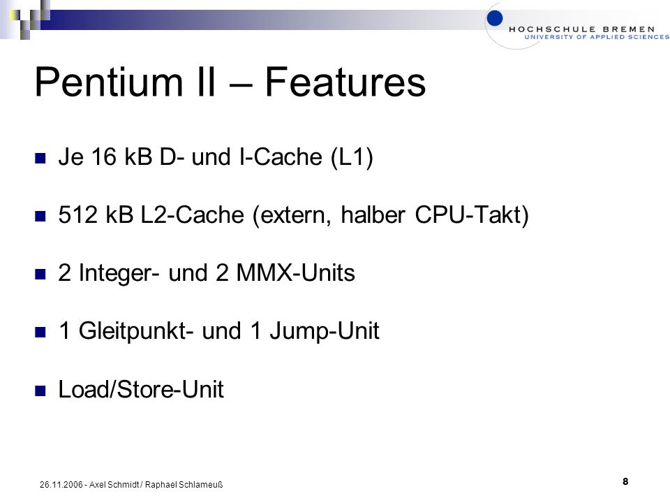 Pentium II – Features Je 16 kB D- und I-Cache (L1)