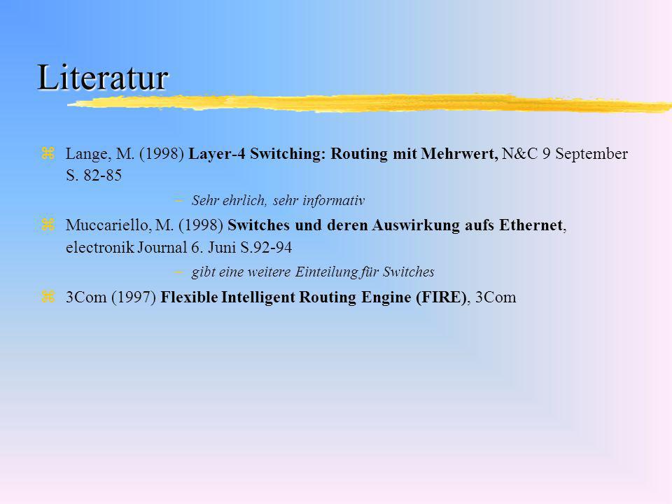 Literatur Lange, M. (1998) Layer-4 Switching: Routing mit Mehrwert, N&C 9 September S Sehr ehrlich, sehr informativ.