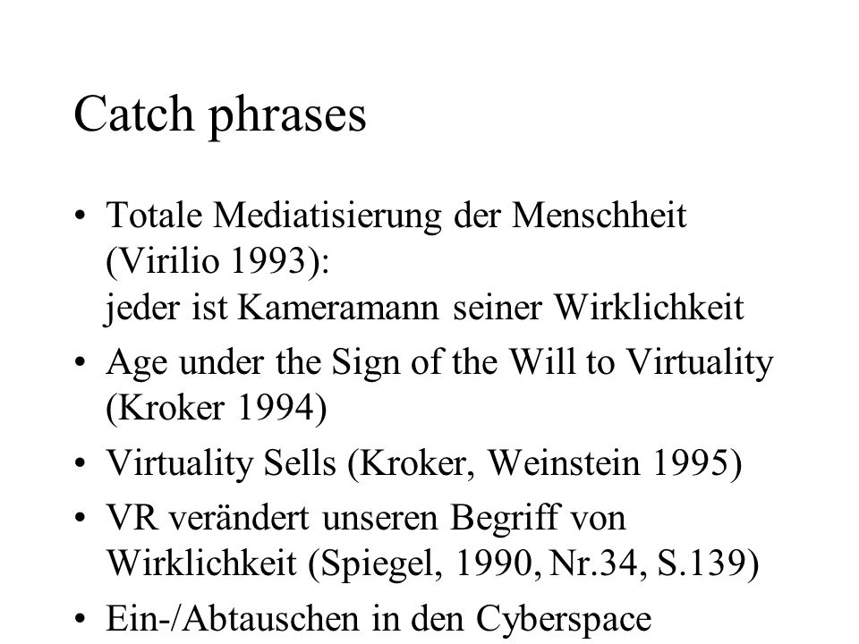 Catch phrases Totale Mediatisierung der Menschheit (Virilio 1993): jeder ist Kameramann seiner Wirklichkeit.
