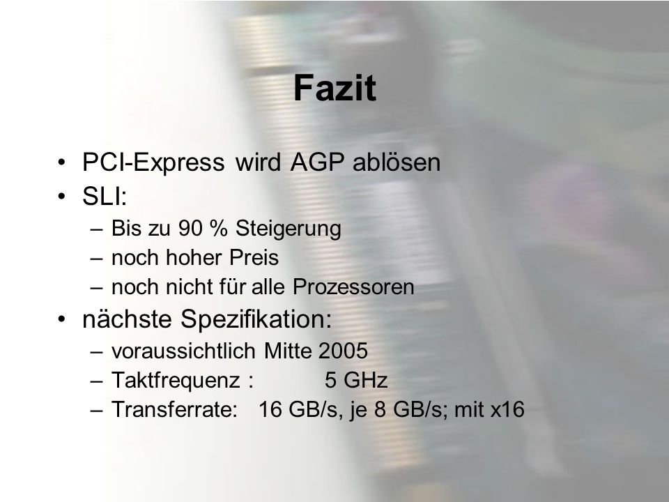 Fazit PCI-Express wird AGP ablösen SLI: nächste Spezifikation: