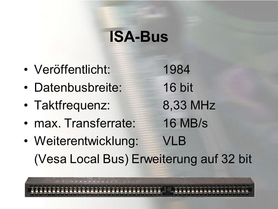 ISA-Bus Veröffentlicht: 1984 Datenbusbreite: 16 bit