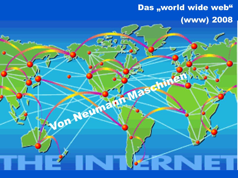 Das „world wide web (www) 2008 Von Neumann Maschinen