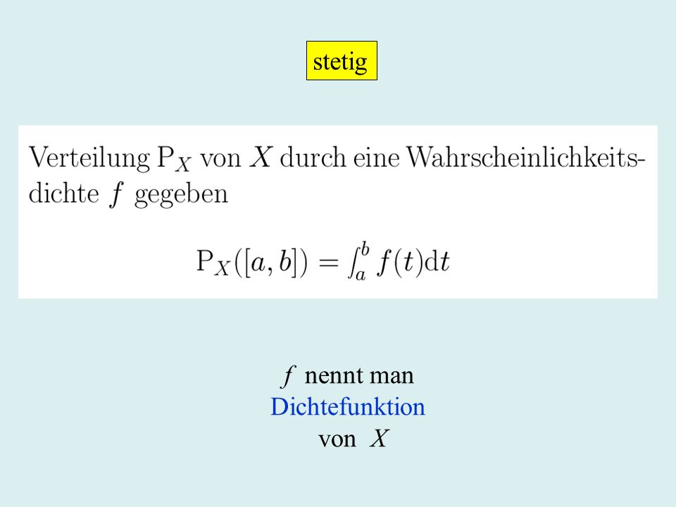 stetig f nennt man Dichtefunktion von X