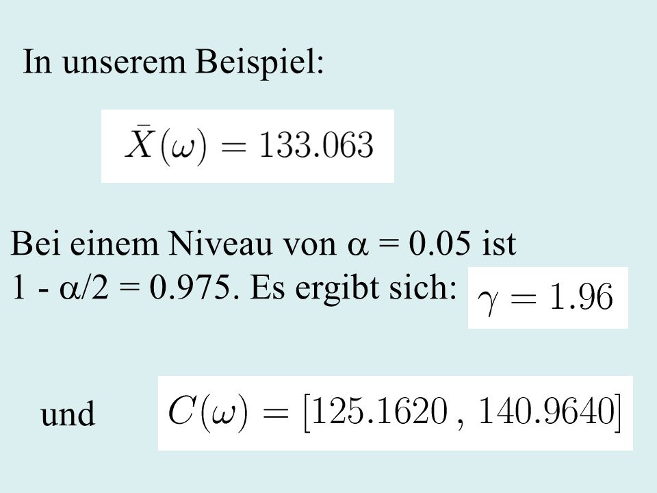 In unserem Beispiel: Bei einem Niveau von  = 0.05 ist 1 - /2 = Es ergibt sich: und