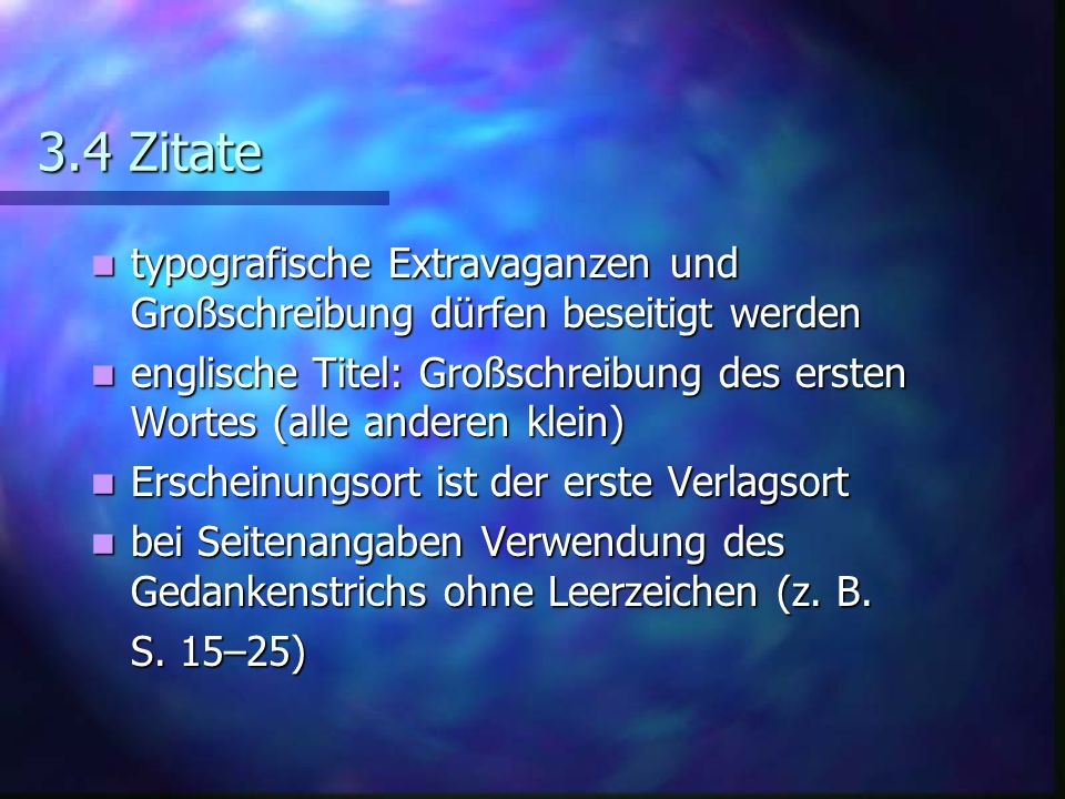 3.4 Zitate typografische Extravaganzen und Großschreibung dürfen beseitigt werden.