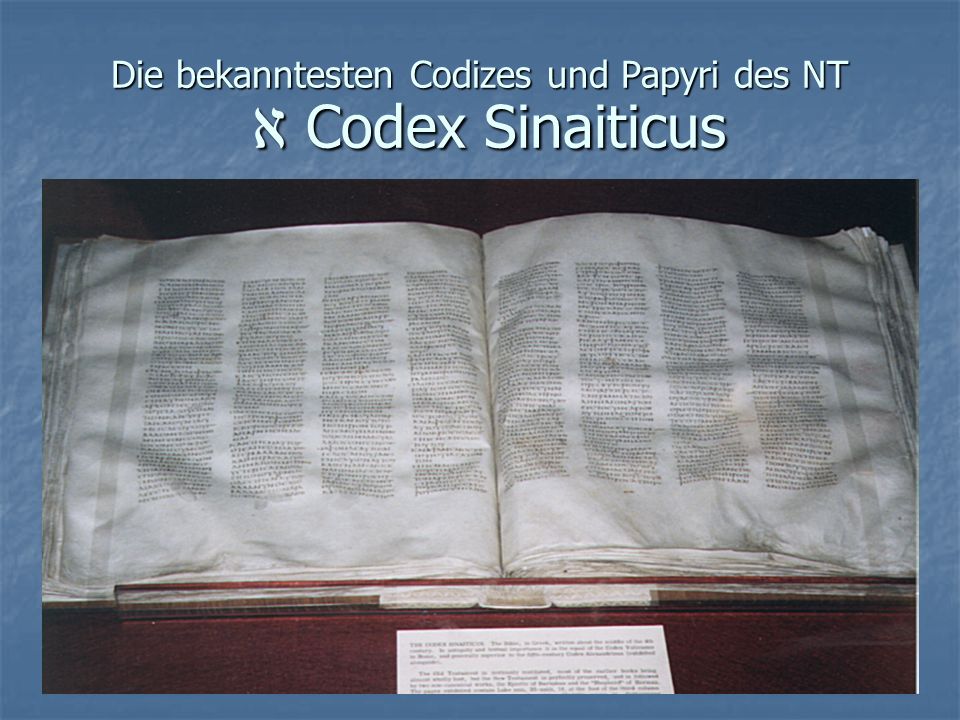 Die bekanntesten Codizes und Papyri des NT א Codex Sinaiticus