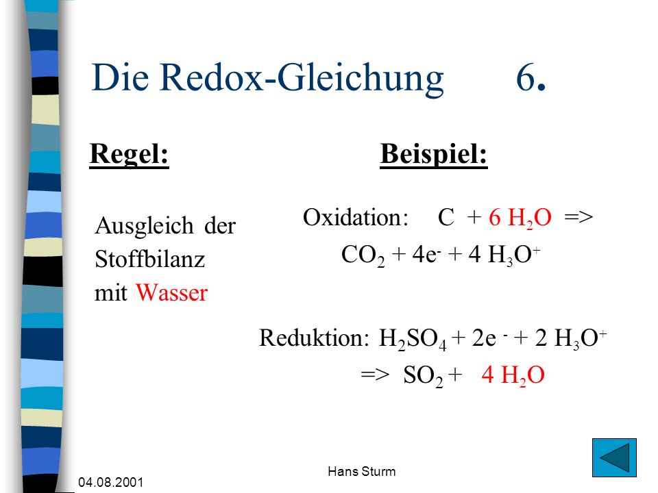 Die Redox-Gleichung 6. Regel: Beispiel: Oxidation: C + 6 H2O =>