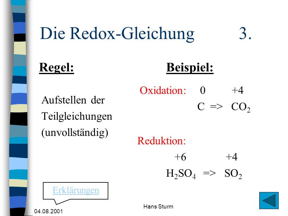 Die Redox-Gleichung 3. Regel: Beispiel: Oxidation: 0 +4 C => CO2