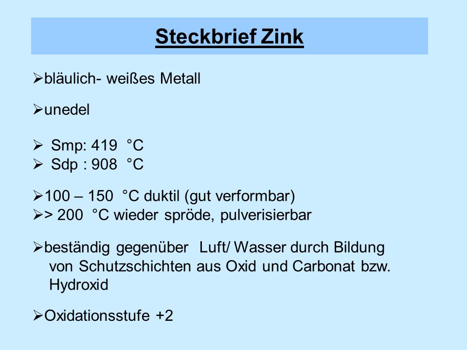 Steckbrief Zink bläulich- weißes Metall unedel Smp: 419 °C