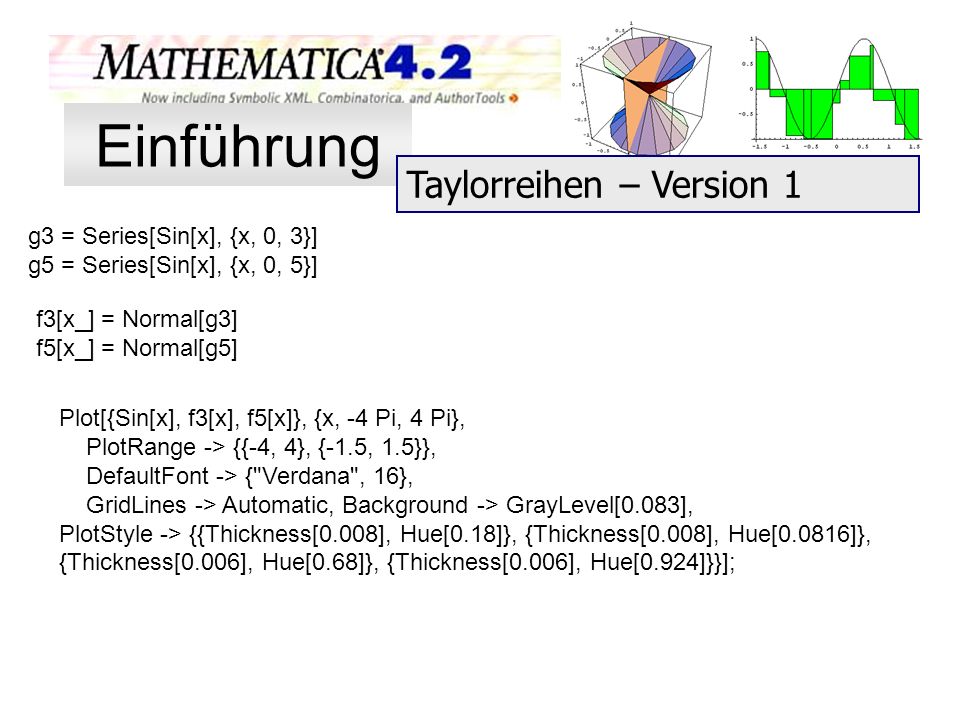 Einführung Taylorreihen – Version 1 g3 = Series[Sin[x], {x, 0, 3}]