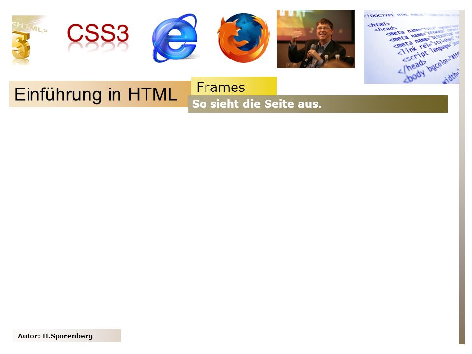 Frames Einführung in HTML So sieht die Seite aus. Autor: H.Sporenberg