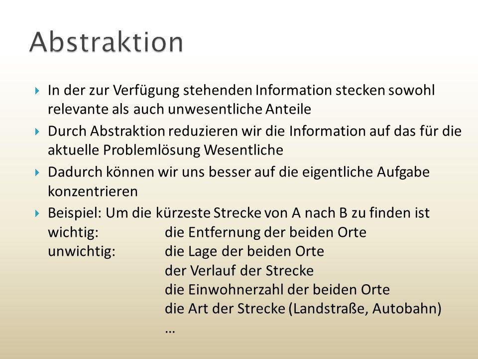 Abstraktion In der zur Verfügung stehenden Information stecken sowohl relevante als auch unwesentliche Anteile.