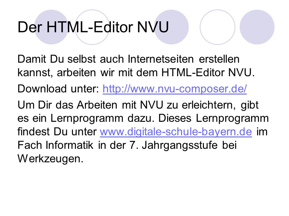 Der HTML-Editor NVU Damit Du selbst auch Internetseiten erstellen kannst, arbeiten wir mit dem HTML-Editor NVU.