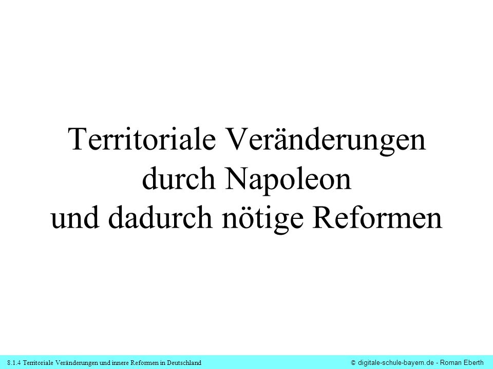 Territoriale Veränderungen durch Napoleon und dadurch nötige Reformen