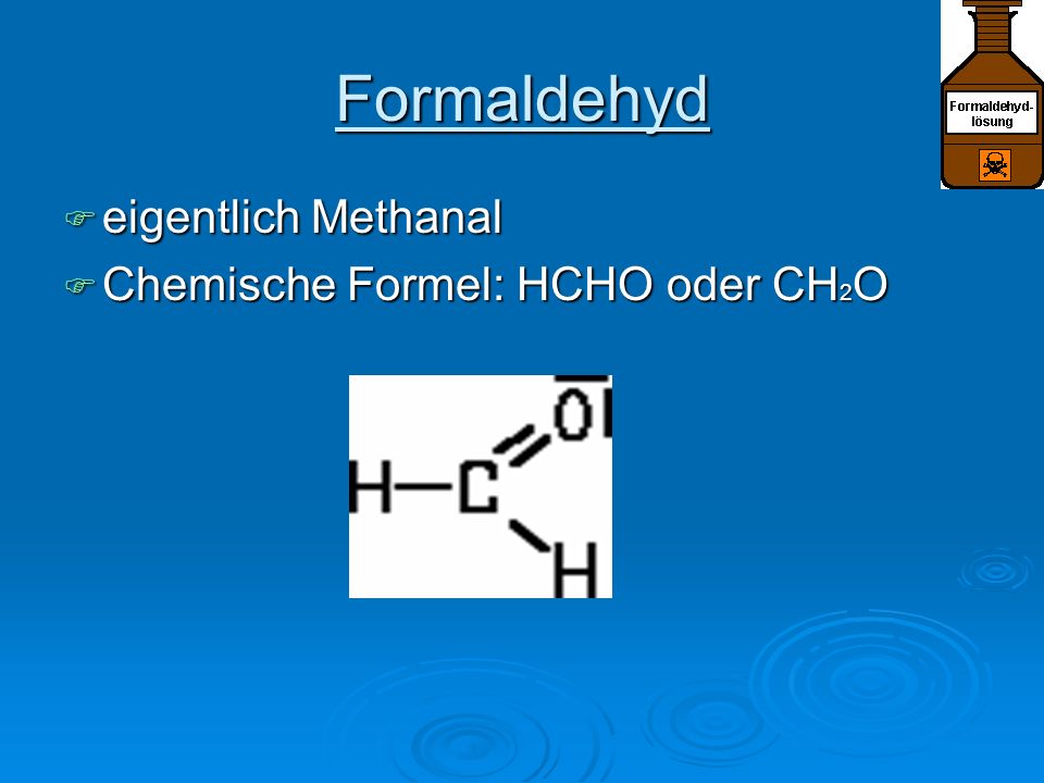 Formaldehyd eigentlich Methanal Chemische Formel: HCHO oder CH2O