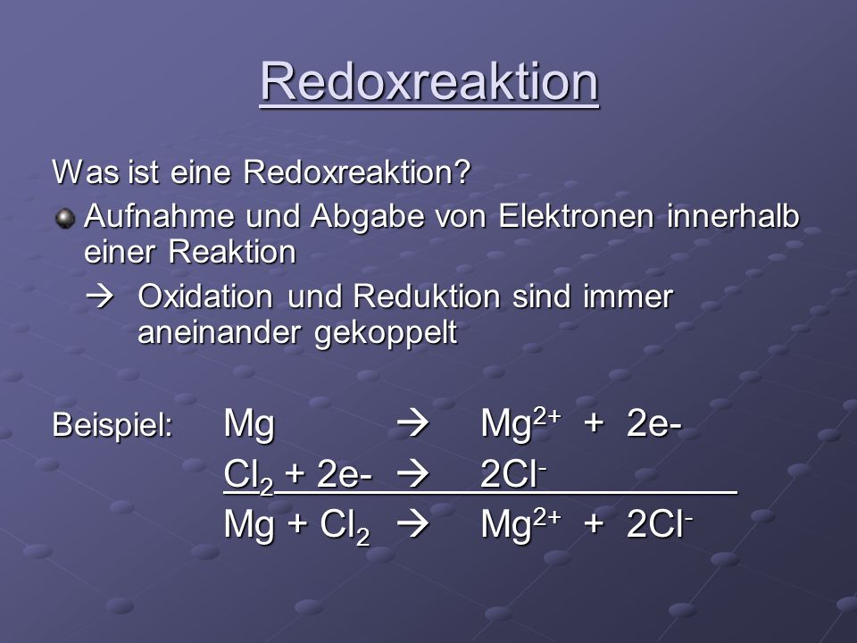 Redoxreaktion Cl2 + 2e-  2Cl- Mg + Cl2  Mg2+ + 2Cl-