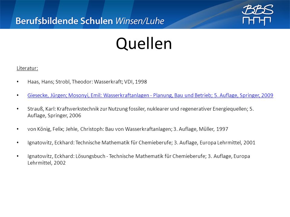 Quellen Literatur: Haas, Hans; Strobl, Theodor: Wasserkraft; VDI, 1998