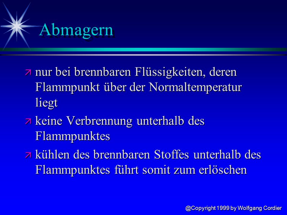 Abmagern nur bei brennbaren Flüssigkeiten, deren Flammpunkt über der Normaltemperatur liegt. keine Verbrennung unterhalb des Flammpunktes.