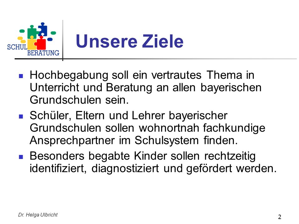 Unsere Ziele Hochbegabung soll ein vertrautes Thema in Unterricht und Beratung an allen bayerischen Grundschulen sein.